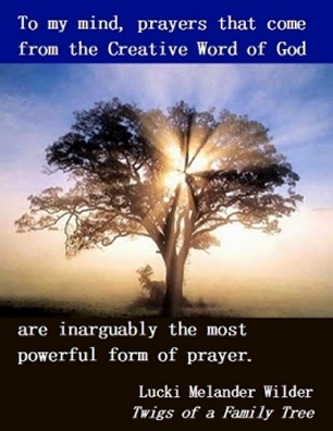To my mind, prayers that come from the Creative Word of God are inarguably the most powerful form of prayer. #PrayerWorks #WordOfGod #TwigsOfAFamilyTree